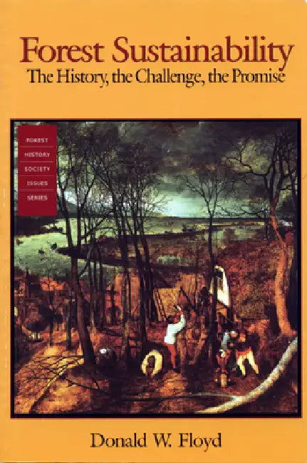 Forest Sustainability: The History, the Challenge, the Promise by Donald Floyd, A. Scott Reed, Michael P. Washburn
