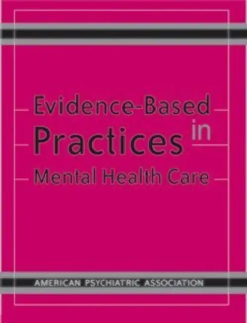 Evidence-Based Practices in Mental Health Care by American Psychiatric Association