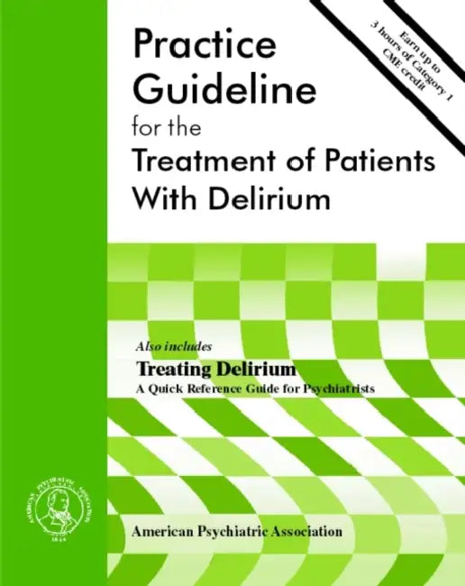 American Psychiatric Association Practice Guideline for the Treatment of Patients With Delirium by American Psychiatric