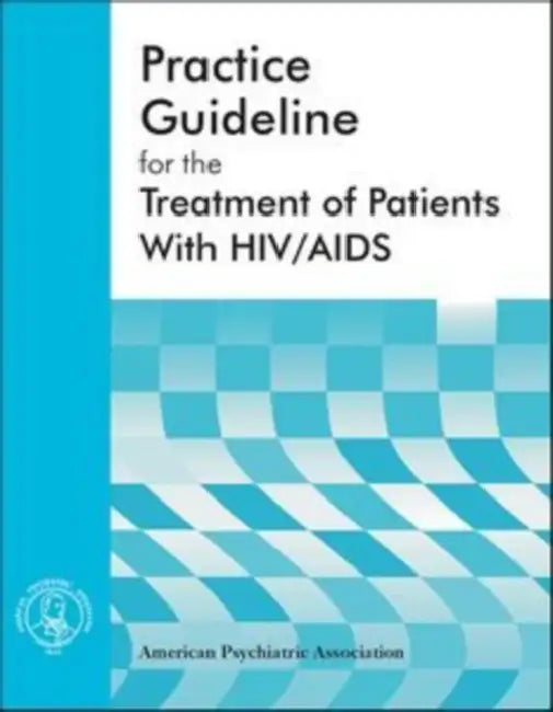 American Psychiatric Association Practice Guideline for the Treatment of Patients with HIV/AIDS by American Psychiatric Association