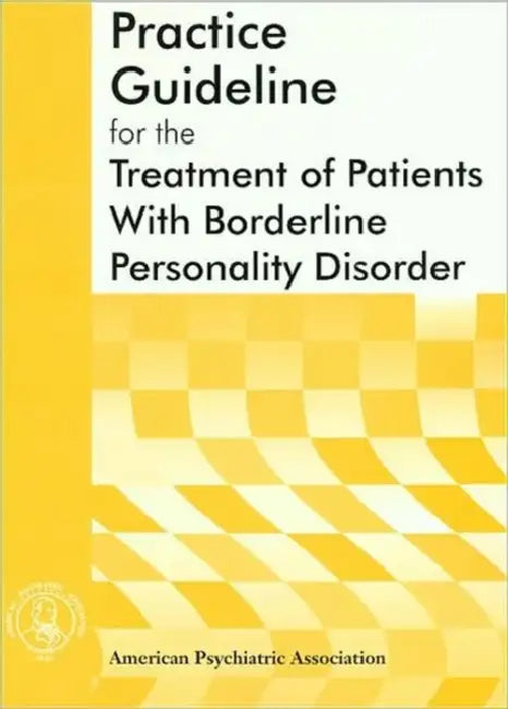 American Psychiatric Association Practice Guideline for the Treatment of Patients with Borderline Personality Disorder by American Psychiatric Association