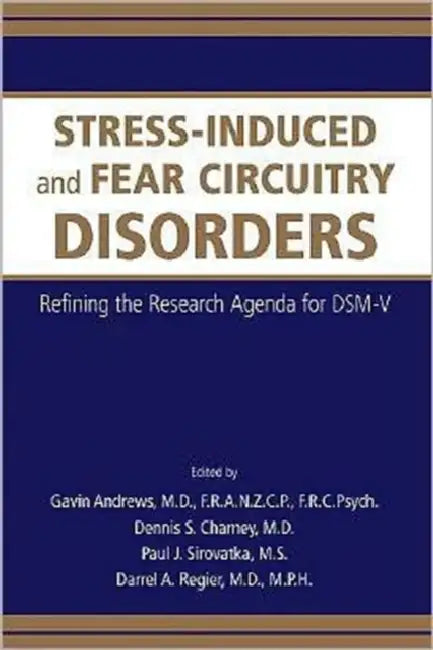 Stress-Induced and Fear Circuitry Disorders: Refining the Research Agenda for Dsm-V by Gavin Andrews, Dennis S. Charney, Paul J. Sirovatka