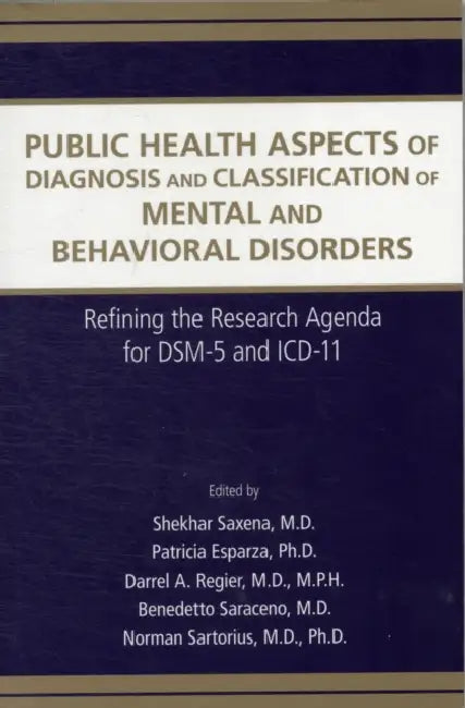 Public Health Aspects of Diagnosis and Classification of Mental and Behavioral Disorders: Refining the Research Agenda for Dsm-5 and ICD-11 by Shekhar Saxena, Patricia Esparza, Darrel A. Regier