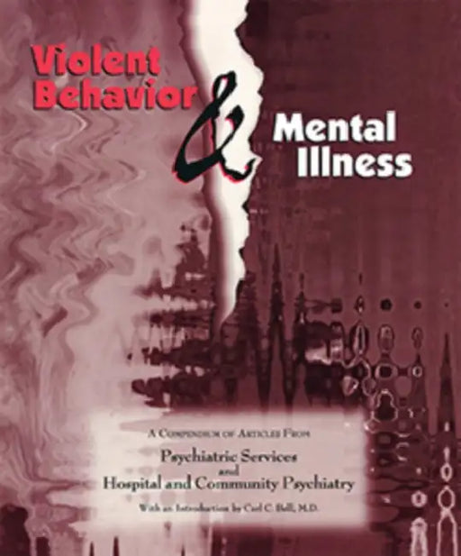 Violent Behavior and Mental Illness: A Compendium of Articles from Psychiatric Services and Hospital and Community Psychiatry by American Psychiatric Association, Carl C. Bell