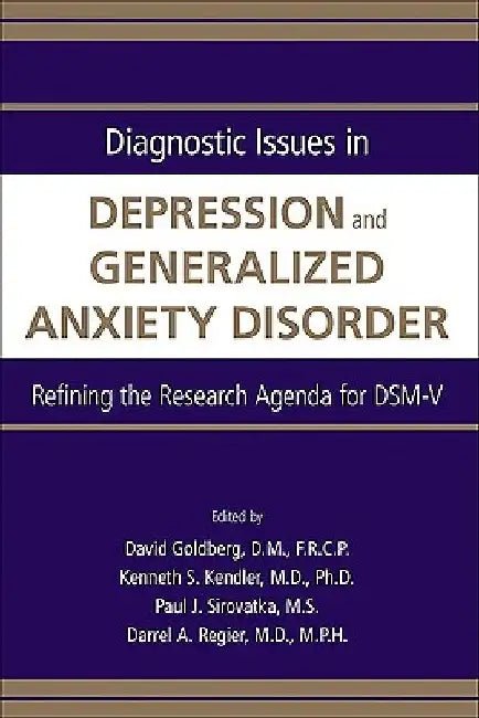 Diagnostic Issues in Depression and Generalized Anxiety Disorder: Refining the Research Agenda for DSM-V by David Goldberg