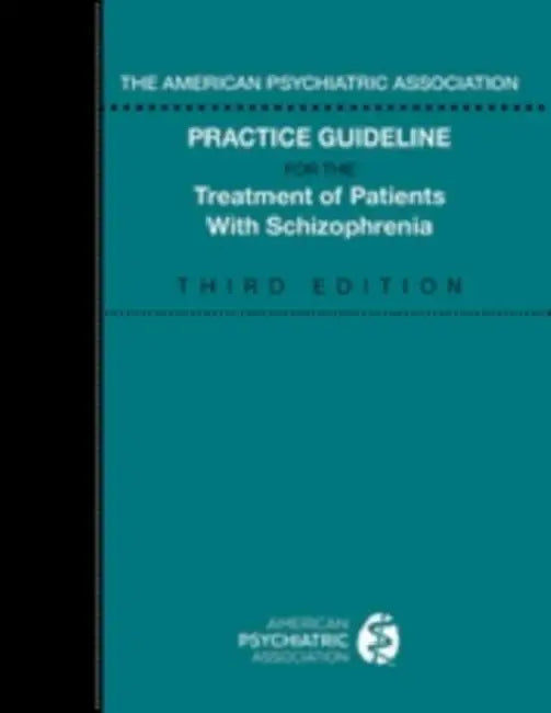 The American Psychiatric Association Practice Guideline for the Treatment of Patients with Schizophrenia by American Psychiatric Association
