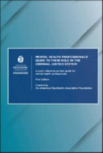 Mental Health Professionals' Guide to Their Role in the Criminal Justice System: A Quick Reference Pocket Guide for Mental Health Professionals by American Psychiatric Association Foundat