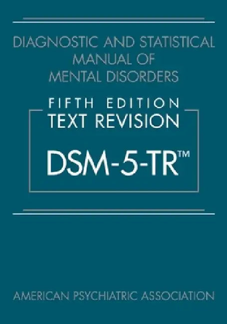 Diagnostic and Statistical Manual of Mental Disorders, Fifth Edition, Text Revision (Dsm-5-Tr(tm)) by American Psychiatric Association
