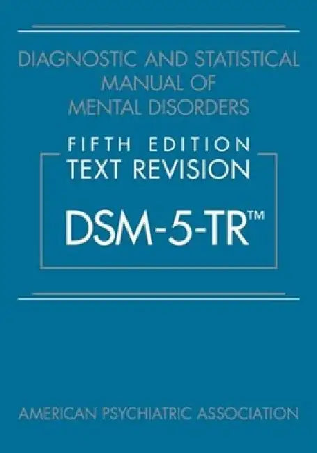 Diagnostic and Statistical Manual of Mental Disorders, Fifth Edition, Text Revision (Dsm-5-Tr(tm)) by American Psychiatric Association