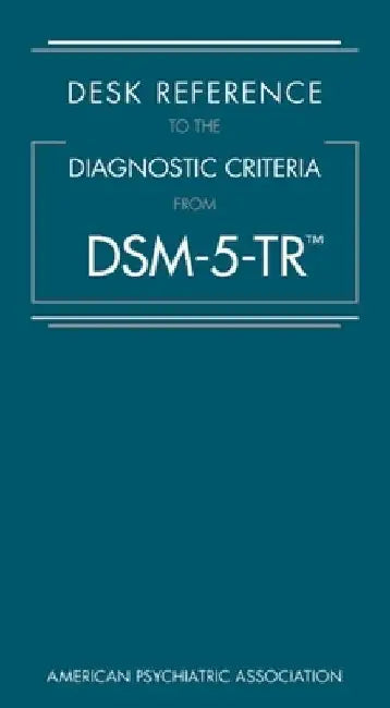 Desk Reference to the Diagnostic Criteria from Dsm-5-Tr(r) by American Psychiatric Association