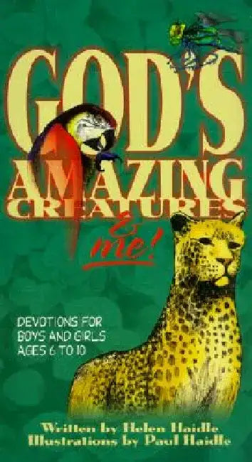 God's Amazing Creatures & Me!: Devotions for Boys and Girls Ages 6 to 10 by Helen Haidle
