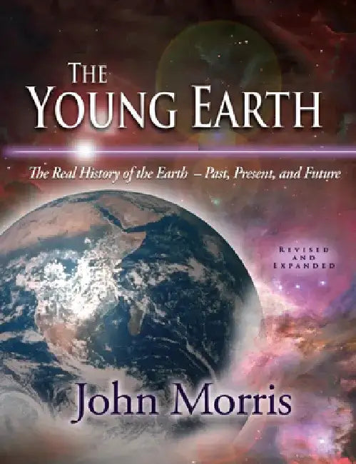 The Young Earth: The Real History of the Earth: Past, Present, and Future [With CDROM] by John Morris