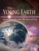 The Young Earth: The Real History of the Earth: Past, Present, and Future [With CDROM] by John Morris