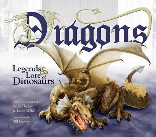 Dragons: Legends & Lore of Dinosaurs by Bill Looney