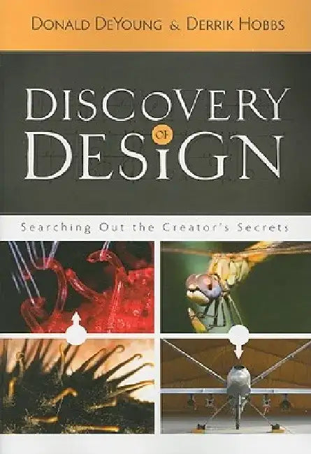 Discovery of Design: Searching Out the Creator's Secrets by Donald DeYoung