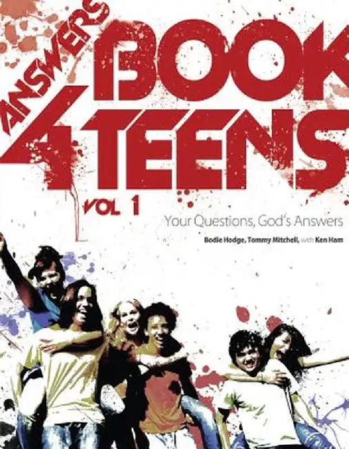 Answers Book for Teens: Your Questions, God's Answers by Bodie Hodge