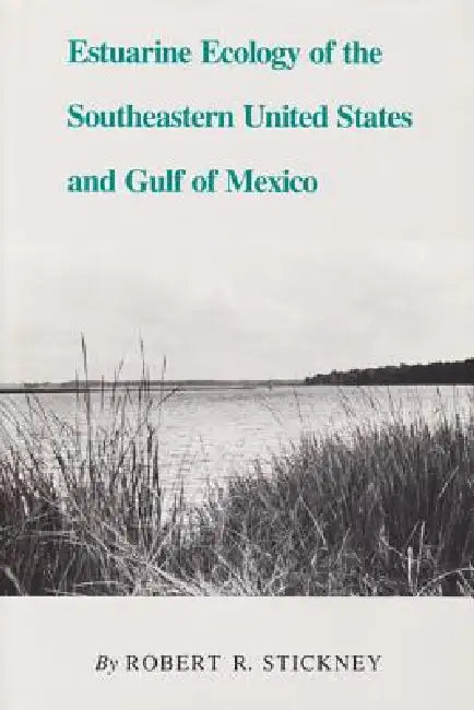 Estuarine Ecology of the Southeastern United States and Gulf of Mexico by Robert R. Stickney