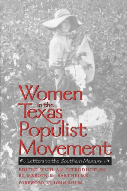 Women in the Texas Populist Movement: Letters to He Southern Mercury by Marion K. Barthelme, John B. Boles