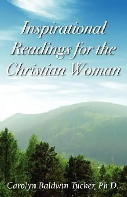 Inspirational Readings for the Christian Woman by Carolyn Baldwin Tucker