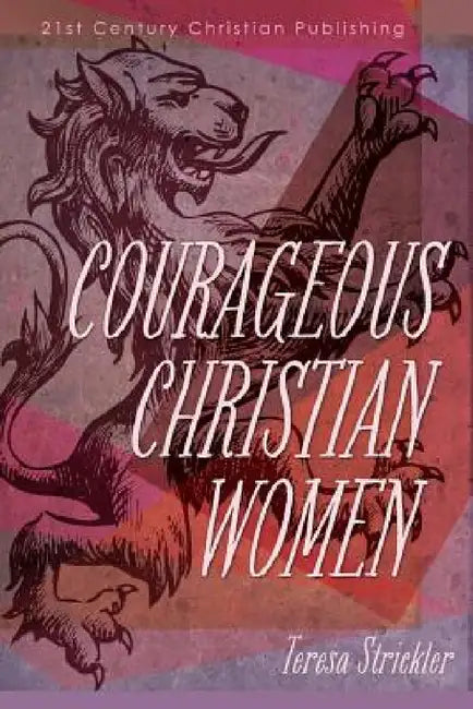 Courageous Christian Women by Teresa Strickler