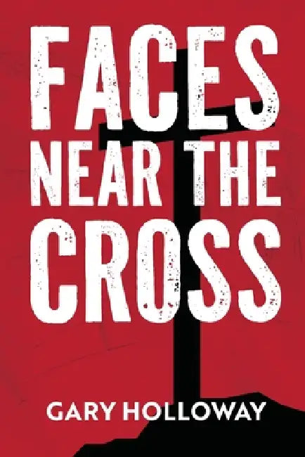 Faces Near the Cross by Gary Holloway