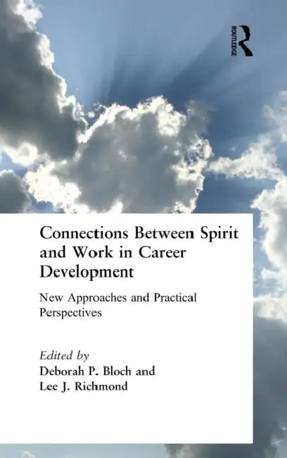 Connections Between Spirit and Work in Career Development: New Approaches and Practical Perspectives by Deborah Bloch, Lee Richmond
