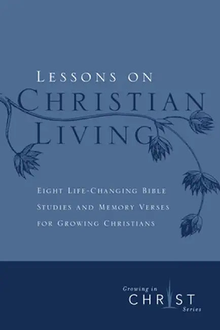 Lessons on Christian Living: Eight Life-Changing Bible Studies and Memory Verses for Growing Christians by Navigators
