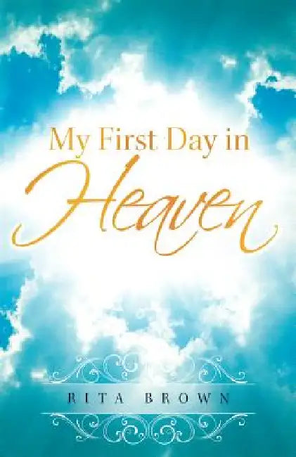 My First Day in Heaven by Rita Brown