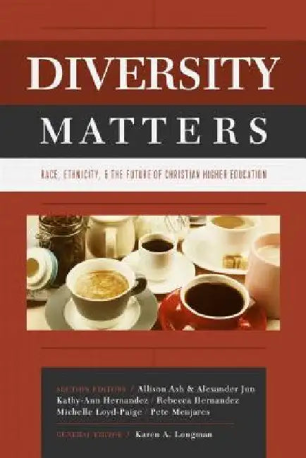 Diversity Matters: Race, Ethnicity, and the Future of Christian Higher Education by Karen Longman