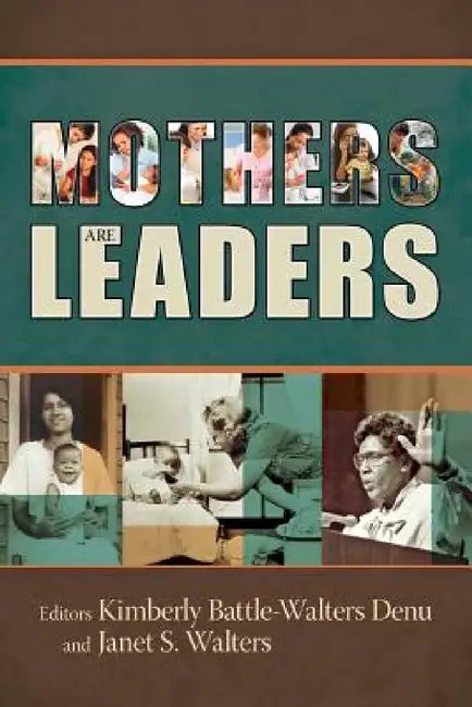 Mothers Are Leaders by Kimberly Battle-Walters Denu, Janet Walters