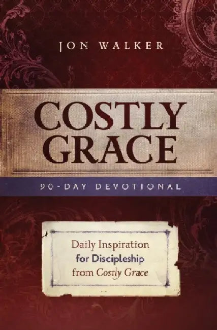 Costly Grace Devotional: A Contemporary View of Bonhoeffer's the Cost of Discipleship by Jon Walker