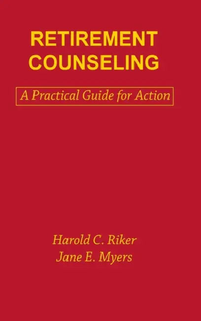 Retirement Counseling: A Practical Guide for Action by Jane E. Myers, Harold C. Riker