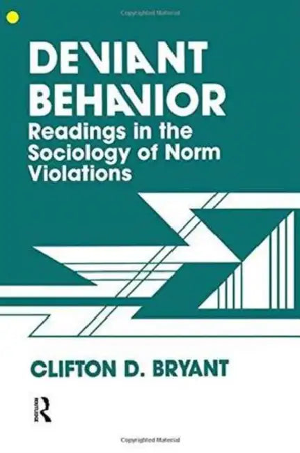 Deviant Behaviour: Readings In The Sociology Of Norm Violations by Clifton D. Bryant