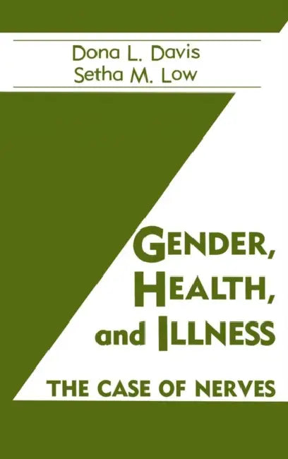 Gender, Health And Illness: The Case Of Nerves by Dona L. Davis, Setha M. Low