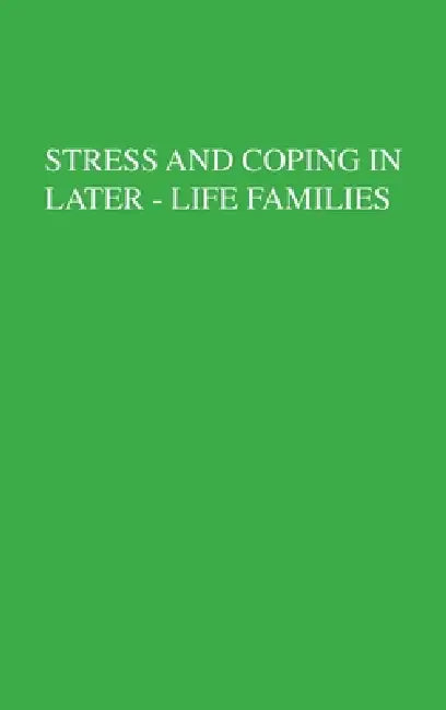 Stress And Coping In Later-Life Families by Mary A. Stephens