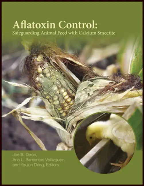 Aflatoxin Control: Safeguarding Animal Feed with Calcium Smectite by Joe B. Dixon