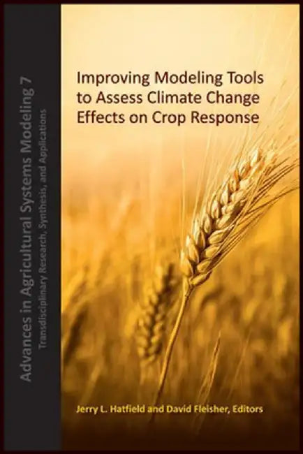 Improving Modeling Tools to Assess Climate Change Effects on Crop Response by Jerry L. Hatfield