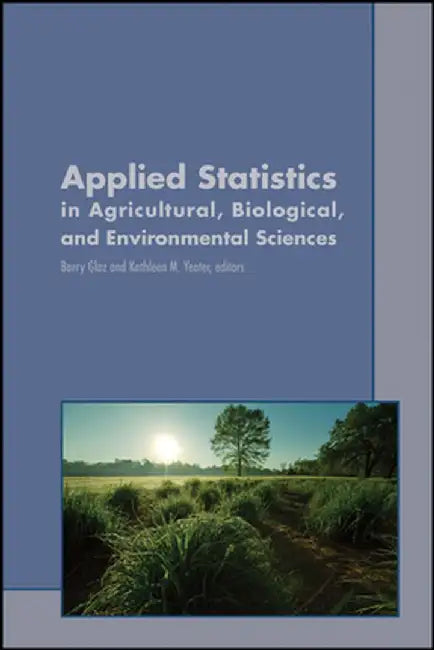Applied Statistics in Agricultural, Biological, and Environmental Sciences by Barry Glaz