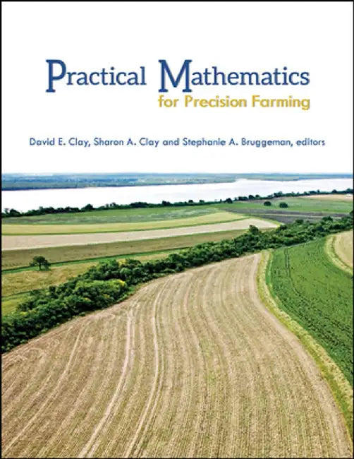 Practical Mathematics for Precision Farming by David E. Clay
