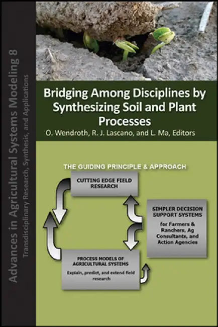 Bridging Among Disciplines by Synthesizing Soil and Plant Processes by O. Wendroth