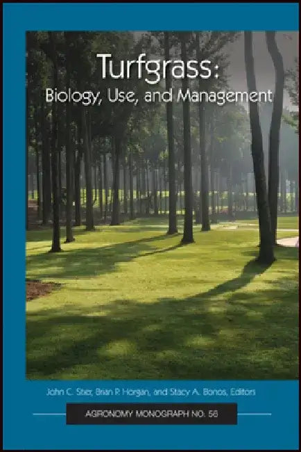Turfgrass: Biology, Use, and Management by John C. Stier
