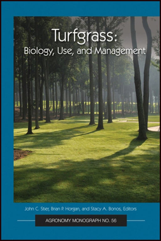 Turfgrass: Biology, Use, and Management by John C. Stier