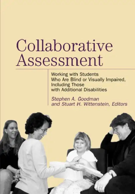 Collaborative Assessment: Working with Students Who Are Blind or Visually Impaired, Including Those with Additional Disabilities by Stephen A. Goodman, Stephen A. Goodman, Stuart H. Wittenstein