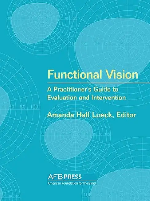 Functional Vision: A Practitioner's Guide to Evaluation and Intervention by Amanda Hall Lueck