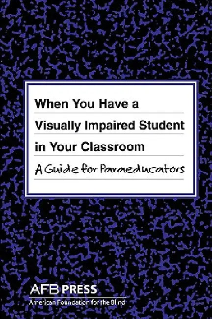 When You Have a Visually Impaired Student in Your Classroom: A Guide for Paraeducators by Joanne Russotti, Rona Shaw