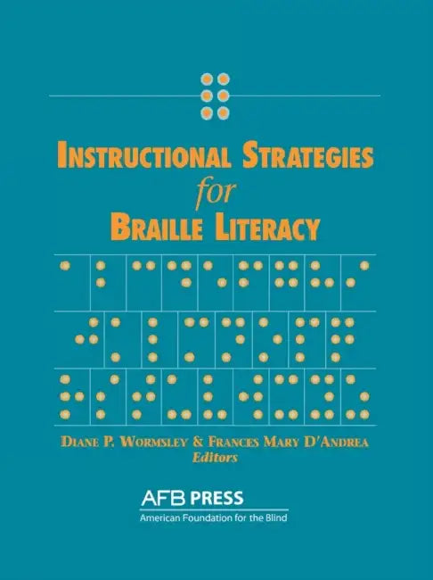 Instructional Strategies for Braille Literacy by Diane P. Wormsley, Frances M. D'Andrea