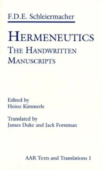 Hermeneutics: The Handwritten Manuscripts by Friedrich D. E. Schleiermacher, Heina Kimmerle, James Duke