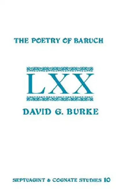 The Poetry of Baruch: A Reconstruction and Analysis of the Original Hebrew Text of Baruch 3:9-5:9 by David G. Burke