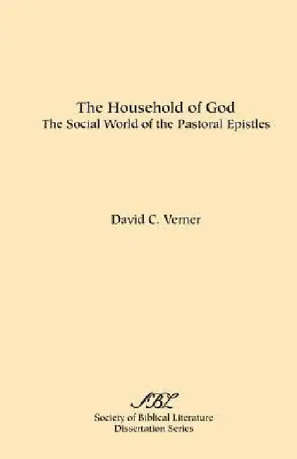 The Household of God: The Social World of the Pastoral Epistles by David C. Verner