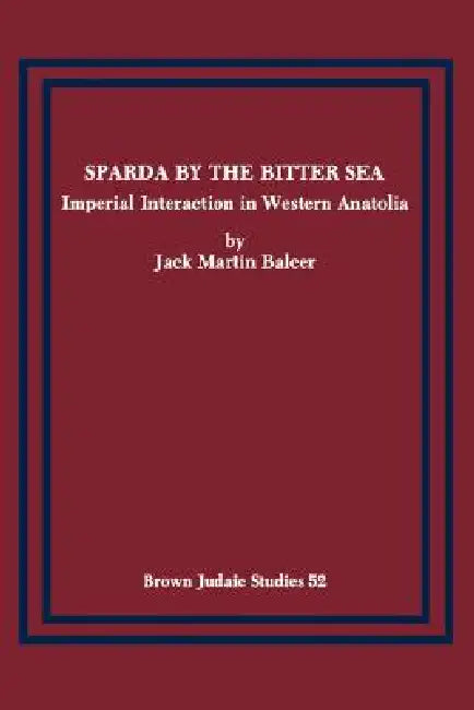 Sparda by the Bitter Sea: Imperial Interaction in Western Anatolia by Jack Martin Balcer